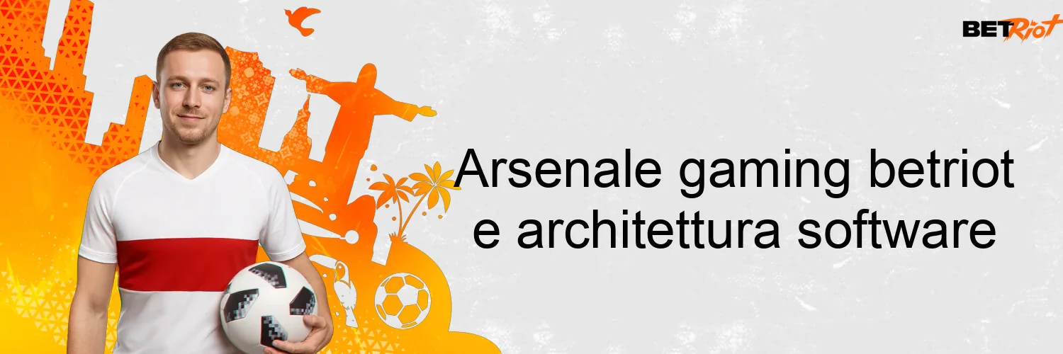 Arsenale gaming betriot e architettura software