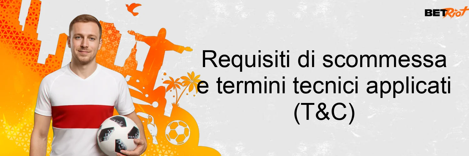Requisiti di scommessa e termini tecnici applicati (T&C)